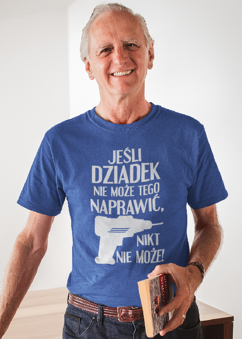 Koszulka JEŚLI DZIADEK NIE MOŻE TEGO NAPRAWIĆ, NIKT NIE MOŻE!